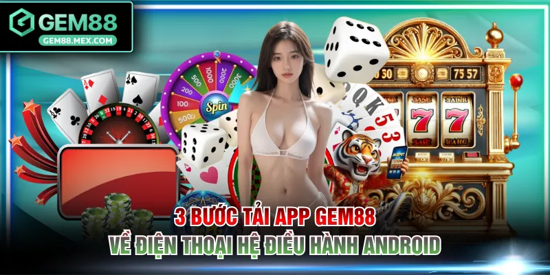 3 bước tải app GEM88 về điện thoại hệ điều hành Android