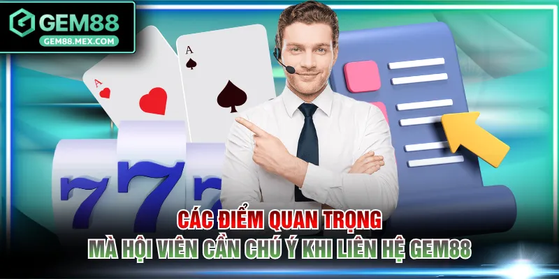 Các điểm quan trọng mà hội viên cần chú ý khi liên hệ GEM88