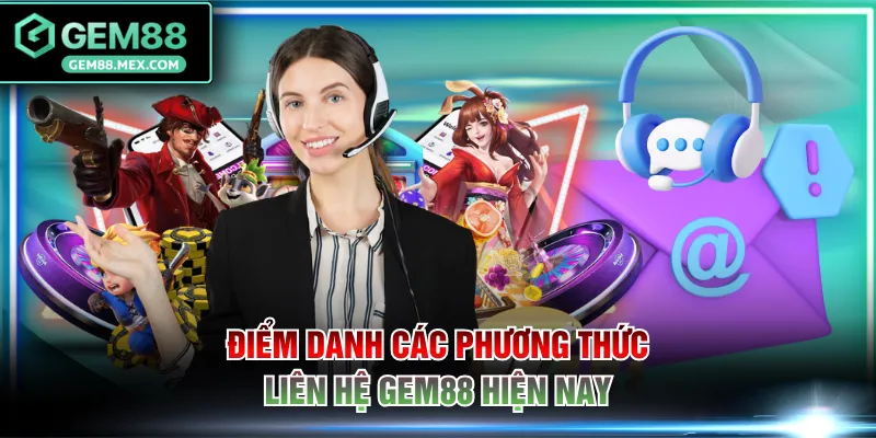 Điểm danh các phương thức liên hệ GEM88 hiện nay