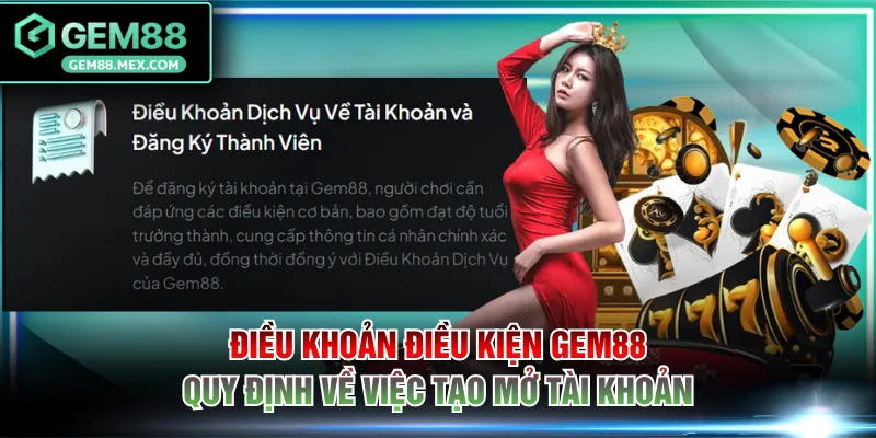 Điều khoản điều kiện GEM88 quy định về việc tạo mở tài khoản