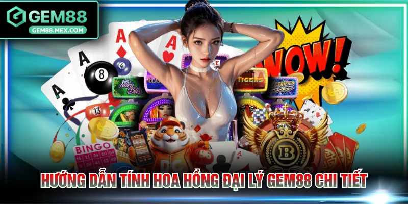 Hướng dẫn tính hoa hồng đại lý GEM88 chi tiết