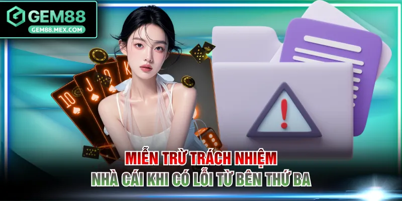 Miễn trừ trách nhiệm nhà cái khi có lỗi từ bên thứ ba