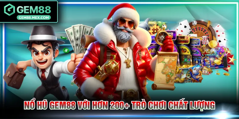 Nổ hũ GEM88 với hơn 200+ trò chơi chất lượng