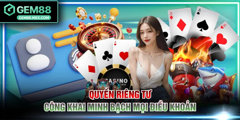 Quyền riêng tư công khai minh bạch mọi điều khoản